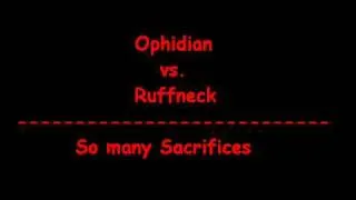 Ophidian vs Ruffneck So many Sacrifices