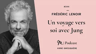 #244 Frédéric Lenoir : Un voyage vers soi avec Jung