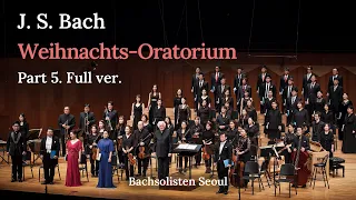 바흐 크리스마스오라토리오 5/ Bach Christmas oratorio BWV 248 : Ehre sei dir, Gott, gesungen / Bachsolisten Seoul