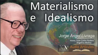 Materialismo e Idealismo.  Jorge Ángel Livraga Rizzi