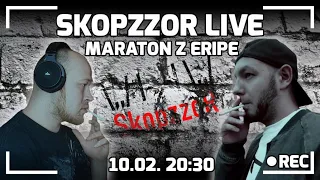 SKOPZZOR LIVE -  MARATON Z ERIPE 🔥🤯