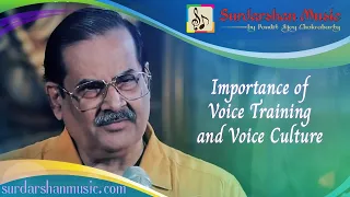 Importance of Voice Training and Voice Culture - Pandit Ajoy Chakrabarty's LOC
