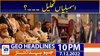 Geo News Headlines 10 PM | Assemblies dissolved..? | 7 December 2022