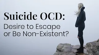 Is Suicide OCD A Desire to Escape or Be Non-Existent?