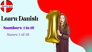 Danish numbers (part 1): numbers from 1 to 10 in Danish - at udtale tal fra 1 til 10 på dansk".