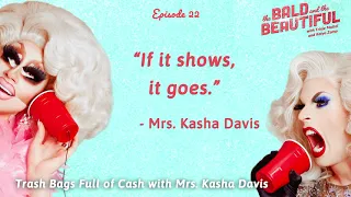 Trash Bags Full of Cash with Mrs. Kasha Davis | The Bald and the Beautiful with Trixie and Katya