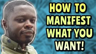 HOW TO MANIFEST WHAT YOU WANT