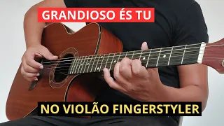 Grandioso És Tu (no Violão Fingerstyler)