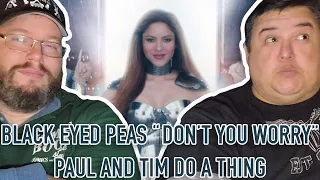 Black Eyed Peas Ft. Shakira "Don't You Worry" (First Reaction) - Paul And Tim Do A Thing