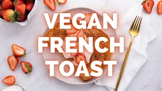 7 INGREDIENT VEGAN FRENCH TOAST | Easiest Cinnamon French Toast Breakfast Recipe