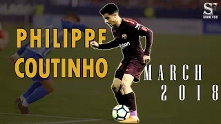 Philippe Coutinho ● March 2018 ● Goals, Skills & Assists ● HD