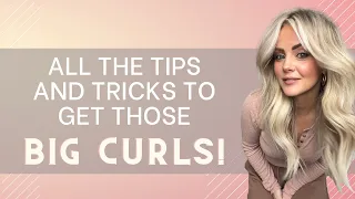 All the tips and tricks to get those BIG CURLS!