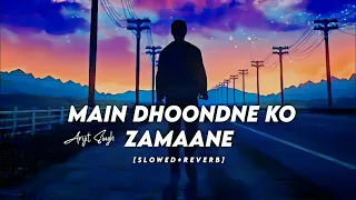 Main Dhoondne Ko Zamaane Mein Lyrics - Lofi (Slowed + Reverb) | Arijit Singh | Lofi MP3