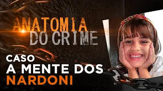 A MENTE DOS NARDONI - ISABELLA NARDONI - ANATOMIA DO CRIME -