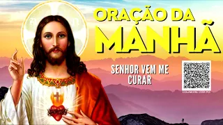 ORAÇÃO DA MANHÃ = SENHOR VEM ME CURAR