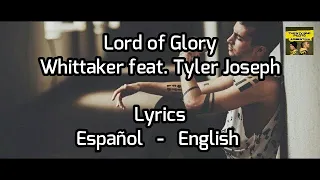 Lord of Glory | Whittaker ft. Tyler Joseph (Sub. English - Español)