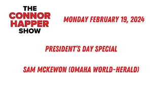 The Connor Happer Show / 2-19-24 / President's Day Extravaganza!