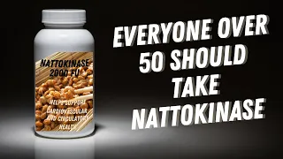 Why Everyone Over 50 Should Take Nattokinase