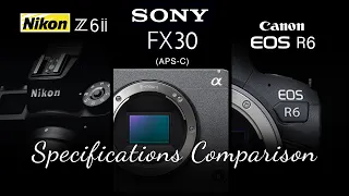 Sony FX30 vs Nikon Z6 ii || Sony Fx30 vs Canon R6 || Canon R6 vs Nikon Z6 ii || Sony FX30 specs