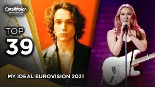 My IDEAL Eurovision 2021 | My Top 39 Songs