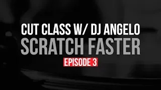 How to Scratch Faster: Cut Class Episode 3 with DJ Angelo