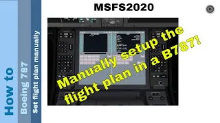Flight Simulator 2020 - How to - Boeing 787 - Set flight plan manually