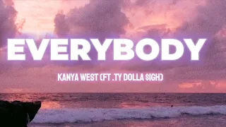 EVERYBODY (Lyrics)-Kanye West ft. Ty Dollar $igh