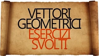 Vettori Geometrici : Esercizi Classici