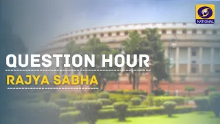 LIVE - Question Hour - Rajya Sabha