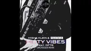 Misha Klein & SevenEver feat. DFTB - Dirty Vibes (Grotesque Remix)