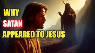 Why Satan Appeared To Jesus In The Bible, The Story that You didn't know about  - Bible stories