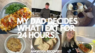 MY DAD DECIDES WHAT I EAT FOR 24 HOURS | ANOREXIA RECOVERY