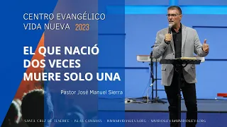 El que nació dos veces muere solo una- Pastor José Manuel Sierra