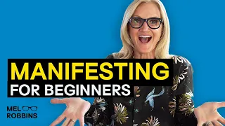 The ULTIMATE Beginners Guide To Manifesting | Mel Robbins