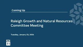 Raleigh Growth & Natural Resources Committee   - January 23, 2024