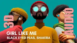 Black Eyed Peas & Shakira - GIRL LIKE ME [3D AUDIO]