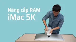 Hướng dẫn tự nâng cấp RAM cho iMac 5K 27inch cự kỳ dễ làm