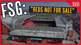 FSG Confirm Liverpool Are Not For Sale | John Henry Speaks On Investment/Sale Rumours | Report