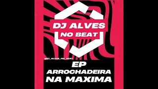 Vai Sentar ou Vai Chupar - DJ Alves no Beat - EP Arrochadeira na Maxima