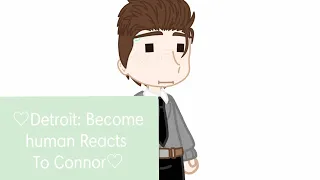 Detroit: Become Human Reacts To Connor :} [This is An AU Lmao] |Maybe A Part 2?|