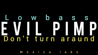 evil pimp- don't turn araund (lowbass)