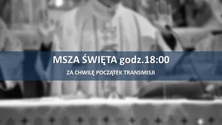 2020.04.15 - Msza Święta godz. 18:00 - Parafia pw. Świętego Wojciecha w Wyszkowie