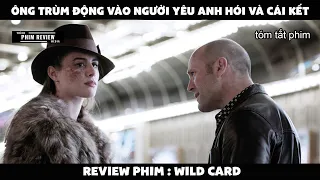 | Tóm tắt phim | Ông trùm động vào người yêu anh hói và cái kết | Review phim Wild Card