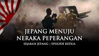 Jepang Menuju Neraka Peperangan | Sejarah Singkat Jepang Eps. 2