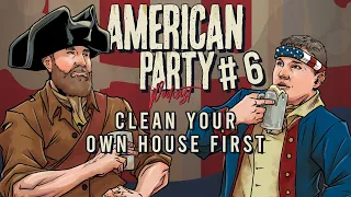 American Party Podcast Episode 6 - Clean Your Own House First