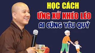 Học Cách Ứng Xử Khéo Léo Đi Đâu Cũng Được Quý Mến - Thầy Thích Pháp Hòa Mới Nhất