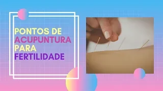 Principais Pontos de Acupuntura para Fertilidade | Live #084