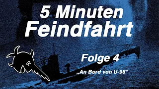 5 Minuten Feindfahrt: #4 ,,An Bord von U-96"