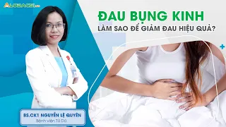 Đau bụng kinh: làm sao để giảm đau hiệu quả? | BS.CK1 Nguyễn Lệ Quyên