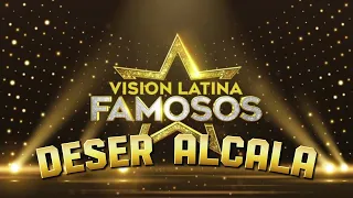 DESER ALCALA - VISION LATINA FAMOSOS (CANCION OFICIAL)